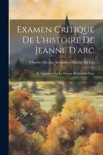 Examen Critique De L'histoire De Jeanne D'arc: Et Mémoires Sur La Maison De Jacques Darc af Charles Nicolas Alexandre Haldat Du Lys