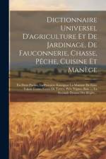 Dictionnaire Universel D'agriculture Et De Jardinage, De Fauconnerie, Chasse, Pêche, Cuisine Et Manège: En Deux Parties, La Premiere Enseignat La Mani af Anonymous