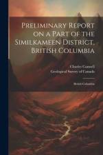 Preliminary Report on a Part of the Similkameen District, British Columbia: British Columbia af Charles Camsell