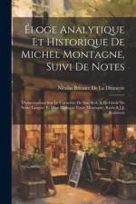 Éloge Analytique Et Historique De Michel Montagne, Suivi De Notes: D'observations Sur Le Caractère De Son Style & Le Génie De Notre Langue: Et D'un Di af Nicolas Bricaire De La Dixmerie