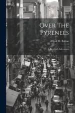 Over The Pyrenees: A Bicyclist's Adventures af Alfred M. Bolton