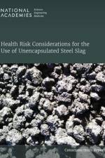 Health Risk Considerations for the Use of Unencapsulated Steel Slag af National Academies of Sciences Engineering and Medicine