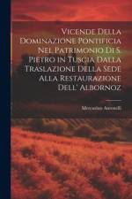 Vicende Della Dominazione Pontificia Nel Patrimonio Di S. Pietro in Tuscia Dalla Traslazione Della Sede Alla Restaurazione Dell' Albornoz af Mercurino Antonelli