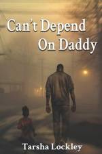 Can't Depend On daddy af Tarsha Lockley