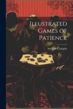 Illustrated Games of Patience af Adelaide Cadogan