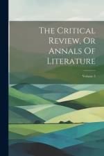 The Critical Review, Or Annals Of Literature; Volume 5 af Anonymous