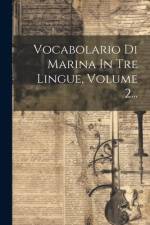 Vocabolario Di Marina In Tre Lingue, Volume 2... af Anonymous