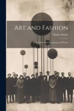 Art and Fashion: With Other Sketches, Songs and Poems