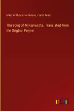 The song of Milkanwatha. Translated from the Original Feejee af Marc Anthony Henderson