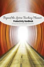 Beyond the Lesson Teaching Planner Productivity Handbook af Marcy Anderson