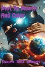 Shut Yo Mouth And Color af Tequira K Williams