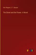 The Street and the Flower. A Novel