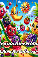 Libro De Colorear de Frutas Divertidas af Luna B. Helle
