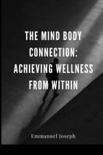 The Mind Body Connection af Emmanuel Joseph