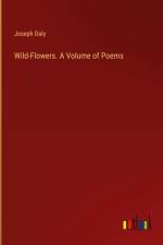 Wild-Flowers. A Volume of Poems af Joseph Daly