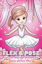 Flex and Pose - Livre de coloriage de ballerine pour petites filles af Astrid Tate