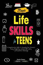 Basic Lifeskills for Teens af Annie James