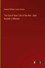 The Out-of-door Life of the Rev. John Russell, a Memoir af Edward William Lewis Davies