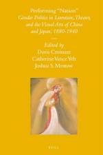 Performing Nation: Gender Politics in Literature, Theater, and the Visual Arts of China and Japan, 1880-1940 af Barend J. Haar