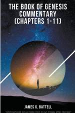 The Book of Genesis Commentary (Chapters 1-11) af James Battell