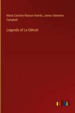 Legends of Le Détroit af Marie Caroline Watson Hamlin