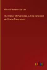 The Primer of Politeness. A Help to School and Home Government af Alexander Murdoch Gow Gow