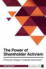 The Power of Shareholder Activism. A Force for Change in Corporate Governance? af Anonymous