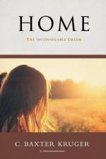 Home - The Inconsolable Dream af C. Baxter Kruger