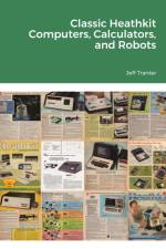 Classic Heathkit Computers, Calculators, and Robots af Jeff Tranter
