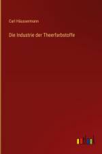 Die Industrie der Theerfarbstoffe af Carl Häussermann