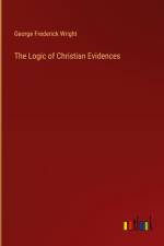 The Logic of Christian Evidences af George Frederick Wright