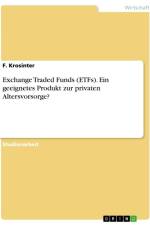 Exchange Traded Funds (ETFs). Ein geeignetes Produkt zur privaten Altersvorsorge? af F. Krosinter