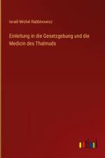 Einleitung in die Gesetzgebung und die Medicin des Thalmuds
