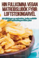 HIN FULLKOMNA VEGAN MATREIÐSLUBÓK FYRIR LOFTSTEIKINGARVÉL af Hrefna Jónasdóttir