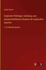 Englische Philologie: Anleitung zum wissenschaftlichen Studium der englischen Sprache af Johan Storm