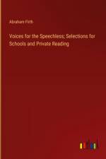 Voices for the Speechless; Selections for Schools and Private Reading af Abraham Firth