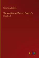 The Municipal and Sanitary Engineer's Handbook af Henry Percy Boulnois