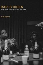 Sue Kwon: Rap Is Risen: New York Photographs 1988-2008