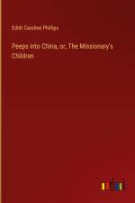 Peeps into China, or, The Missionary's Children af Edith Caroline Phillips