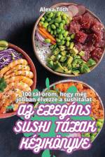 AZ ELEGÁNS SUSHI TÁLAK KÉZIKÖNYVE af Alexa Tóth