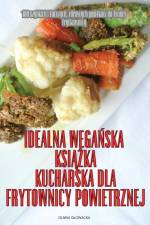 IDEALNA WEGA¿SKA KSI¿¿KA KUCHARSKA DLA FRYTOWNICY POWIETRZNEJ af Oliwia G¿Owacka