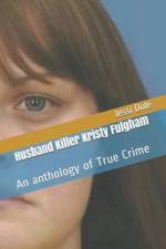 Husband Killer Kristy Fulgham An Anthology of True Crime af Jessi Dole