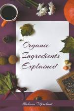 Organic Ingredients Explained af Shahaan Merchant