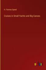 Cruises in Small Yachts and Big Canoes af H. Fiennes Speed