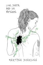 Love, Death, and In Between af Martyna Dearing