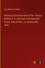 Discourse Commemorative of Rev. George Duffield, D. D. Delivered in the Memorial Church, Detroit Mich., on January 28th, 1883 af Divie Bethune Duffield