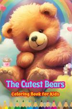 The Cutest Bears - Coloring Book for Kids - Creative Scenes of Adorable and Playful Bears - Ideal Gift for Children af Colorful Fun Editions