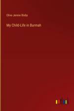 My Child-Life in Burmah af Olive Jennie Bixby