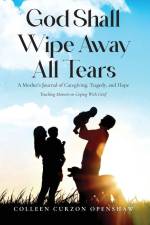 God Shall Wipe Away All Tears af Colleen Curzon Openshaw