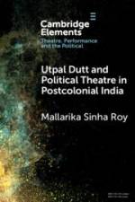 Utpal Dutt and Political Theatre in Postcolonial India af Mallarika Sinha Roy